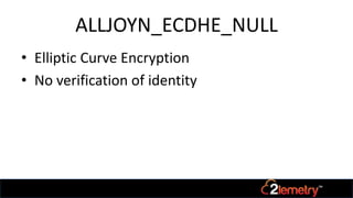 ALLJOYN_ECDHE_NULL
• Elliptic Curve Encryption
• No verification of identity
 