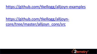https://github.com/tkellogg/alljoyn-examples
https://github.com/tkellogg/alljoyn-
core/tree/master/alljoyn_core/src
 