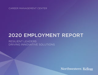 2020 EMPLOYMENT REPORT
CAREER MANAGEMENT CENTER
RESILIENT LEADERS
DRIVING INNOVATIVE SOLUTIONS
 