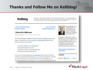 Slide 19 Copyright © 2010 MarkLogic® Corporation.
Thanks and Follow Me on Kellblog!
 