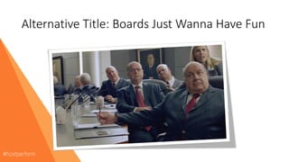 Alternative Title: Boards Just Wanna Have Fun
 