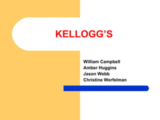 KELLOGG’S William Campbell Amber Huggins Jason Webb Christine Werfelman 
