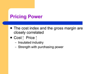Pricing Power The cost index and the gross margin are closely correlated Cost  Price  Insulated industry Strength with purchasing power 