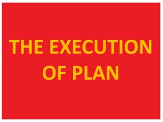 THE EXECUTION
OF PLAN

 