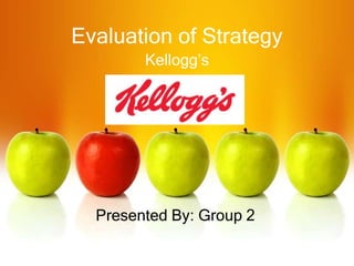 Evaluation of Strategy
        Kellogg’s




  Presented By: Group 2
 