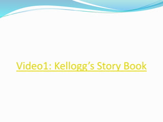Video1: Kellogg’s Story Book
 