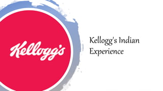 Kellogg's Indian
Experience
 