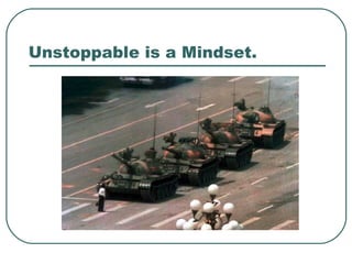 Unstoppable is a Mindset. 