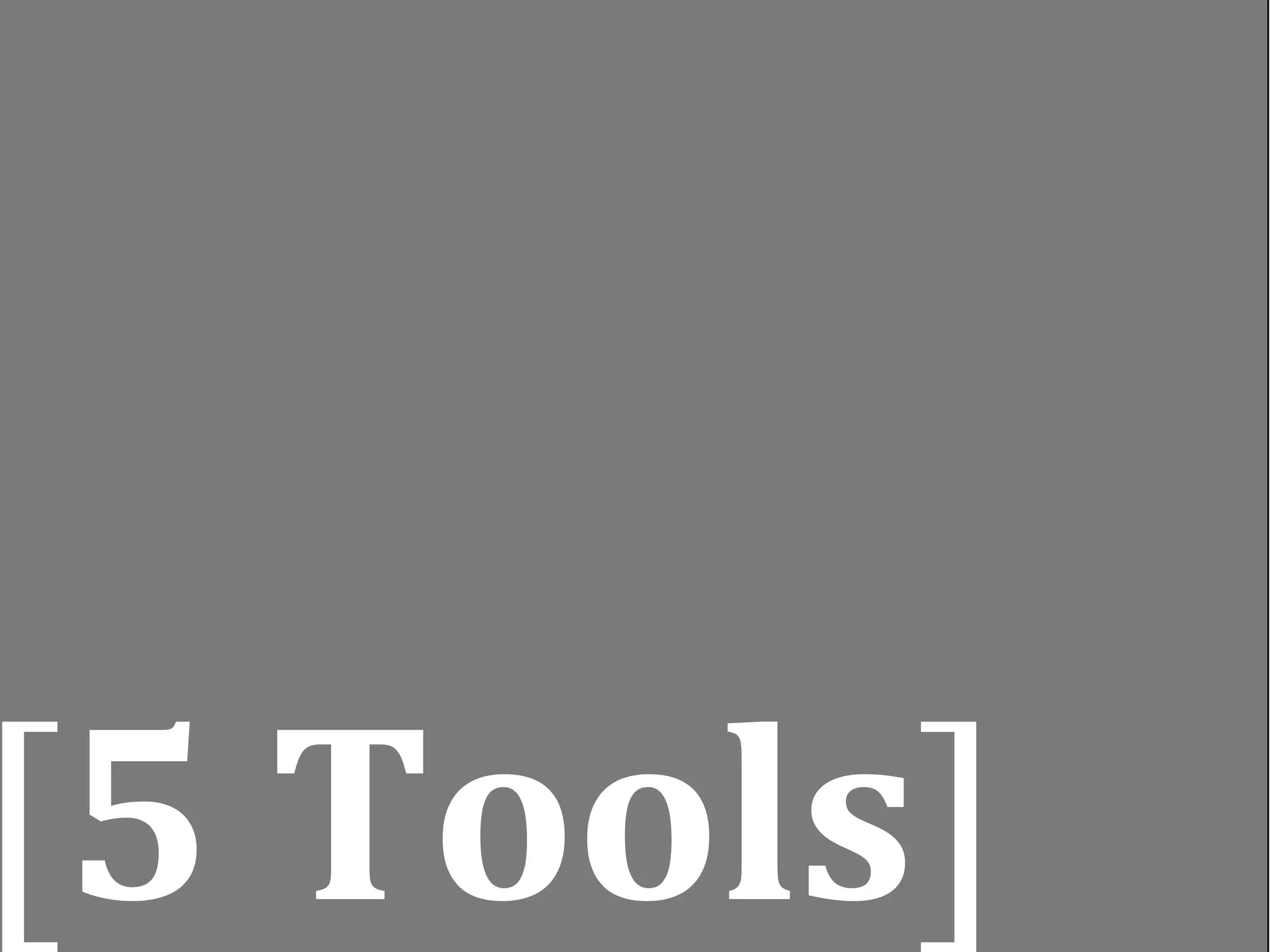 [5 Tools]
 
