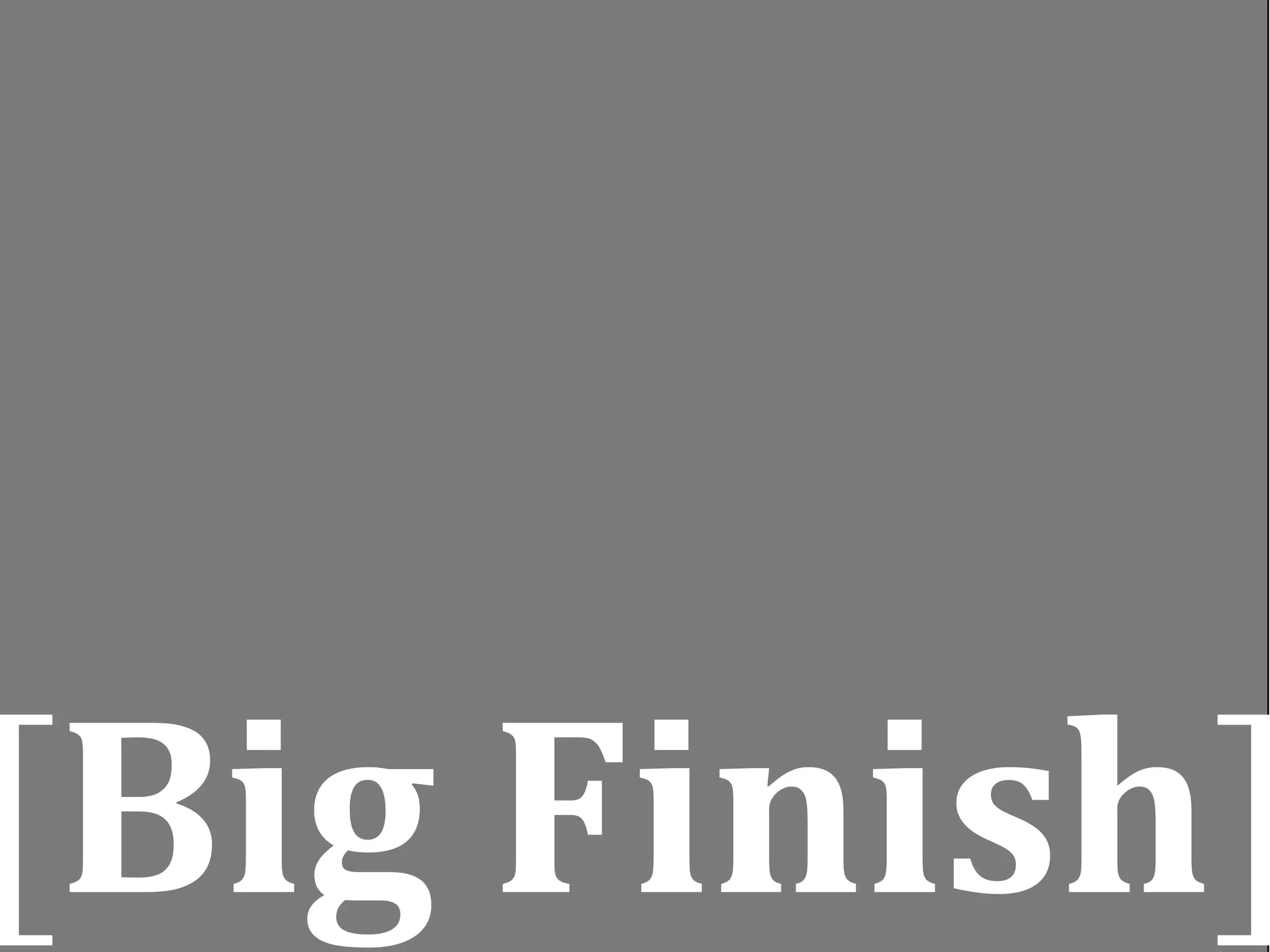 [Big Finish]
 