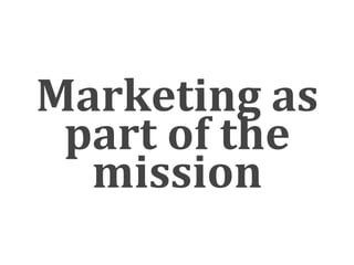 Marketing as 
 part of the 
  mission
 