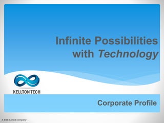 Infinite Possibilities
with Technology
Corporate Profile
A BSE Listed company
 