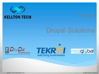 Portfolio


                              Drupal Solutions




Kellton Tech Solutions Ltd.               A BSE listed Company
 