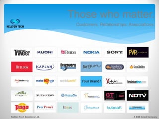 Those who matter.
                               Customers. Relationships. Associations.




Kellton Tech Solutions Ltd.                                A BSE listed Company
 