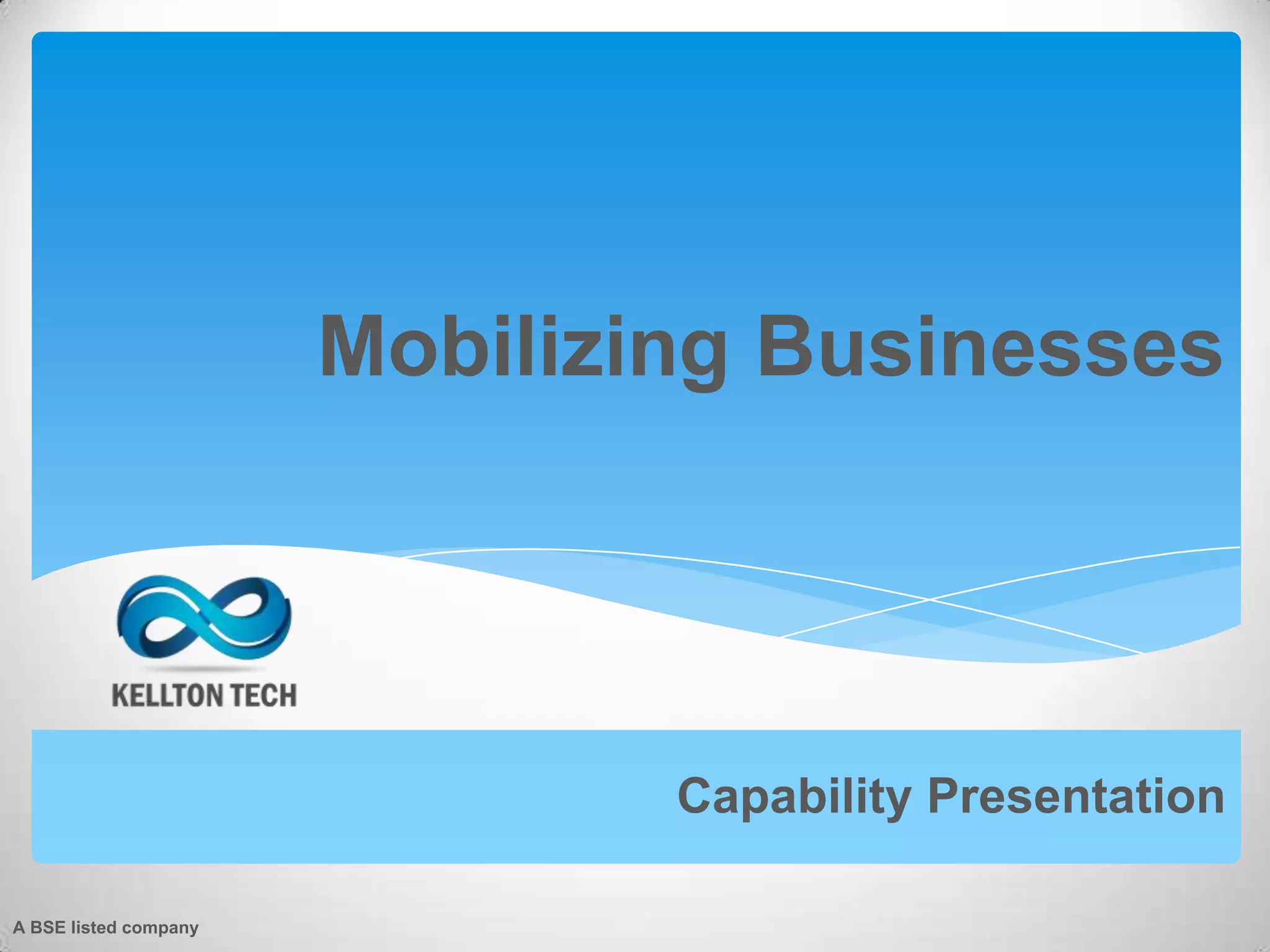 Mobilizing Businesses
Capability Presentation
A BSE listed company
 