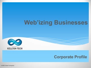 Web’izing Businesses
Corporate Profile
A BSE listed company
 