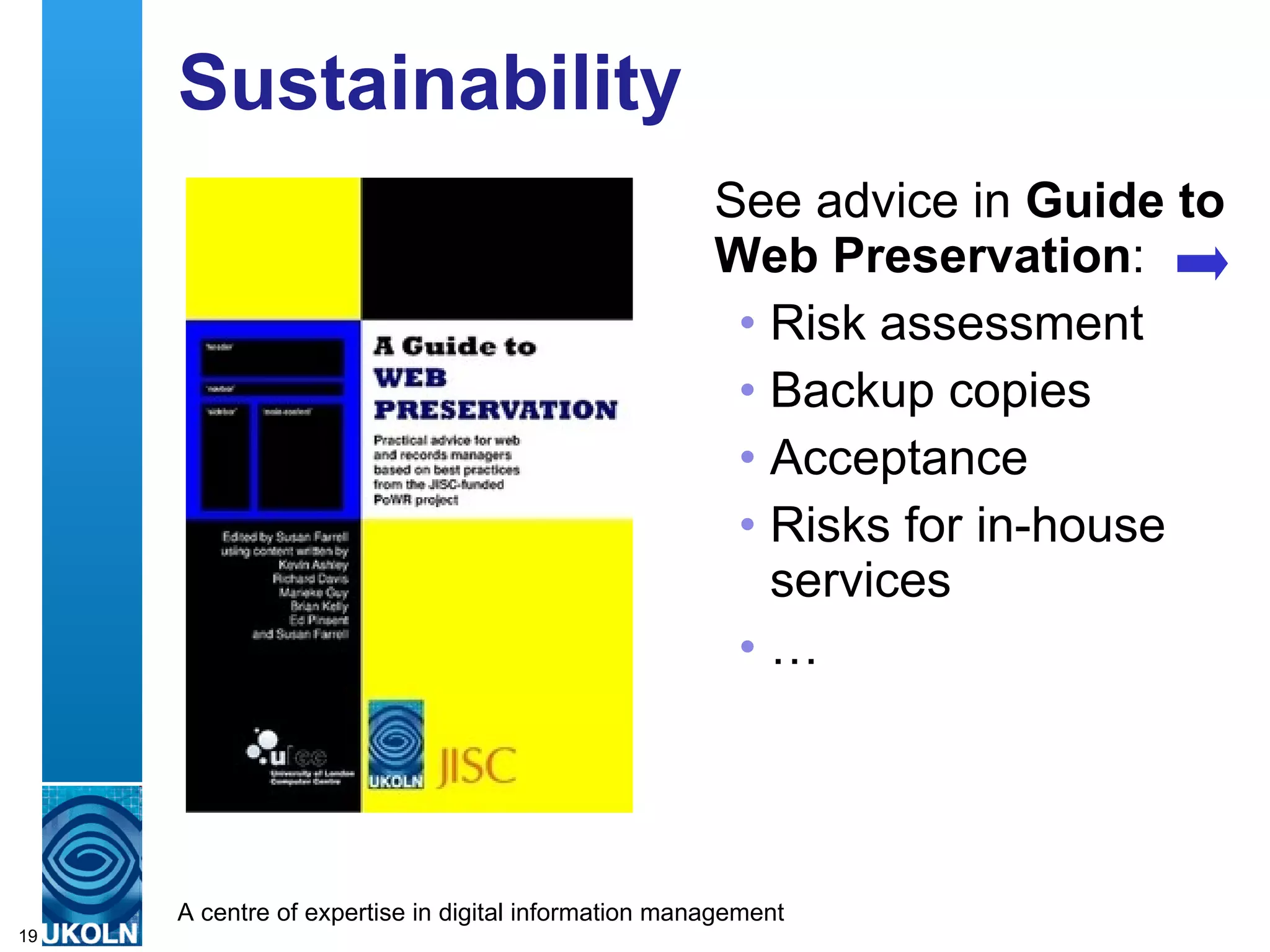Sustainability See advice in  Guide to Web Preservation : Risk assessment Backup copies Acceptance  Risks for in-house services … 