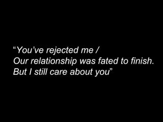 Links with the Institution



     “You’ve rejected me /
     Our relationship was fated to finish.
     But I still care about you”




28
 