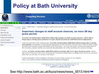 Policy at Bath University
      When staff leave




6   See http://www.bath.ac.uk/bucs/news/news_0013.html
 