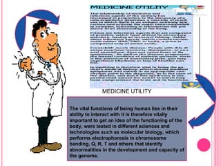 The vital functions of being human lies in their ability to interact with it is therefore vitally important to get an idea of the functioning of the body, were tested in different sciences and technologies such as molecular biology, which performs electrophoresis in chromosome banding, Q, R, T and others that identify abnormalities in the development and capacity of the genome. MEDICINE UTILITY 