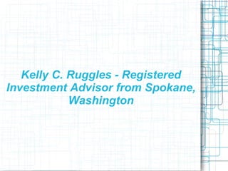 Kelly C. Ruggles - Registered Investment Advisor from Spokane, Washington 