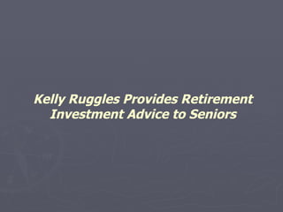 Kelly Ruggles Provides Retirement Investment Advice to Seniors 
