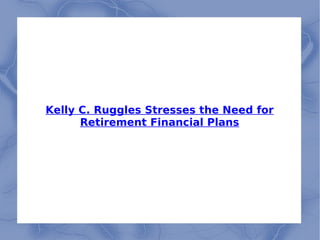 Kelly C. Ruggles Stresses the Need for Retirement Financial Plans 