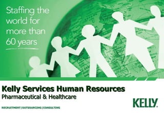 Kelly Services Human Resources Pharmaceutical & Healthcare RECRUITMENT|OUTSOURCING|CONSULTING 