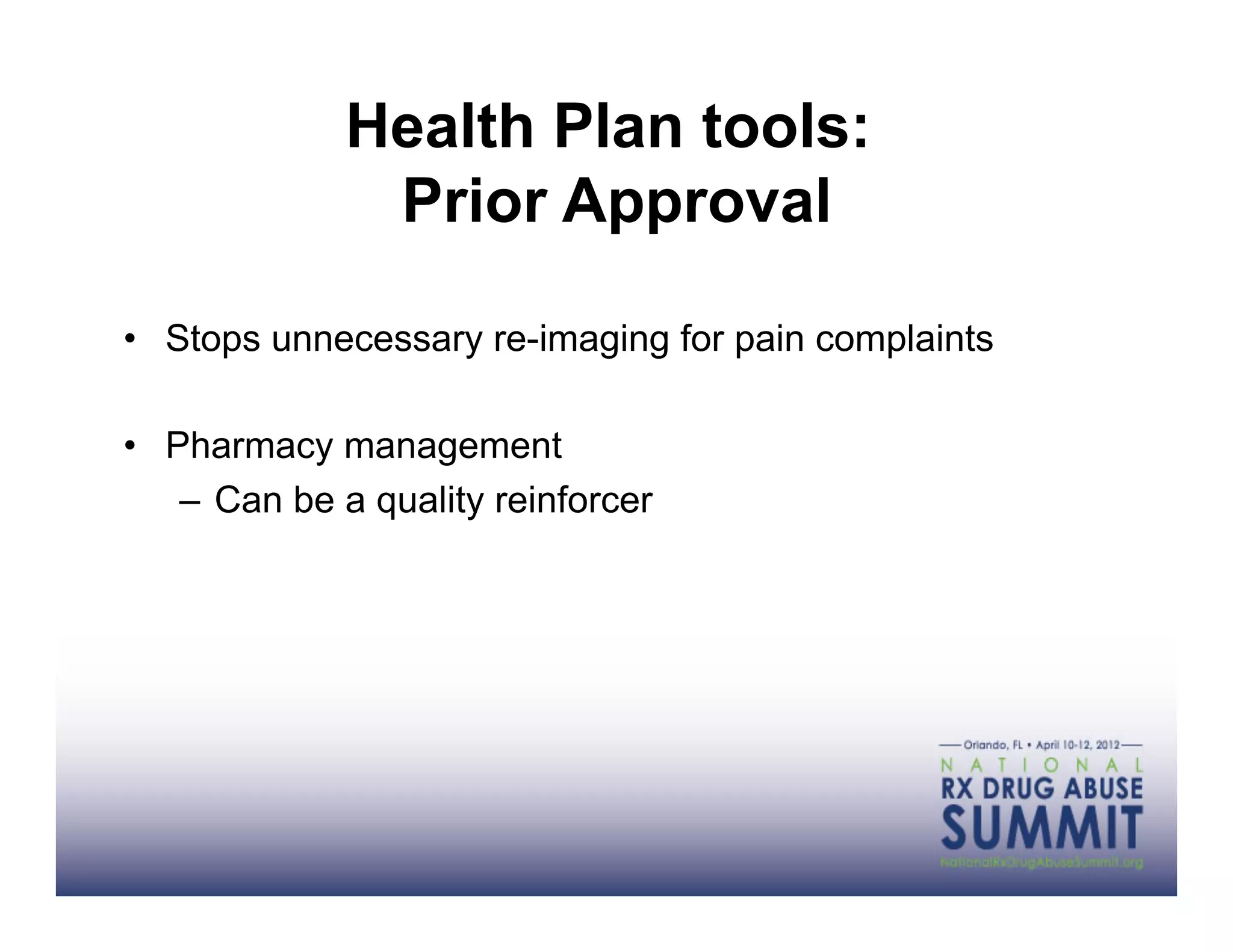 Health Plan tools:
               Prior Approval

•  Stops unnecessary re-imaging for pain complaints

•  Pharmacy management
    –  Can be a quality reinforcer
 