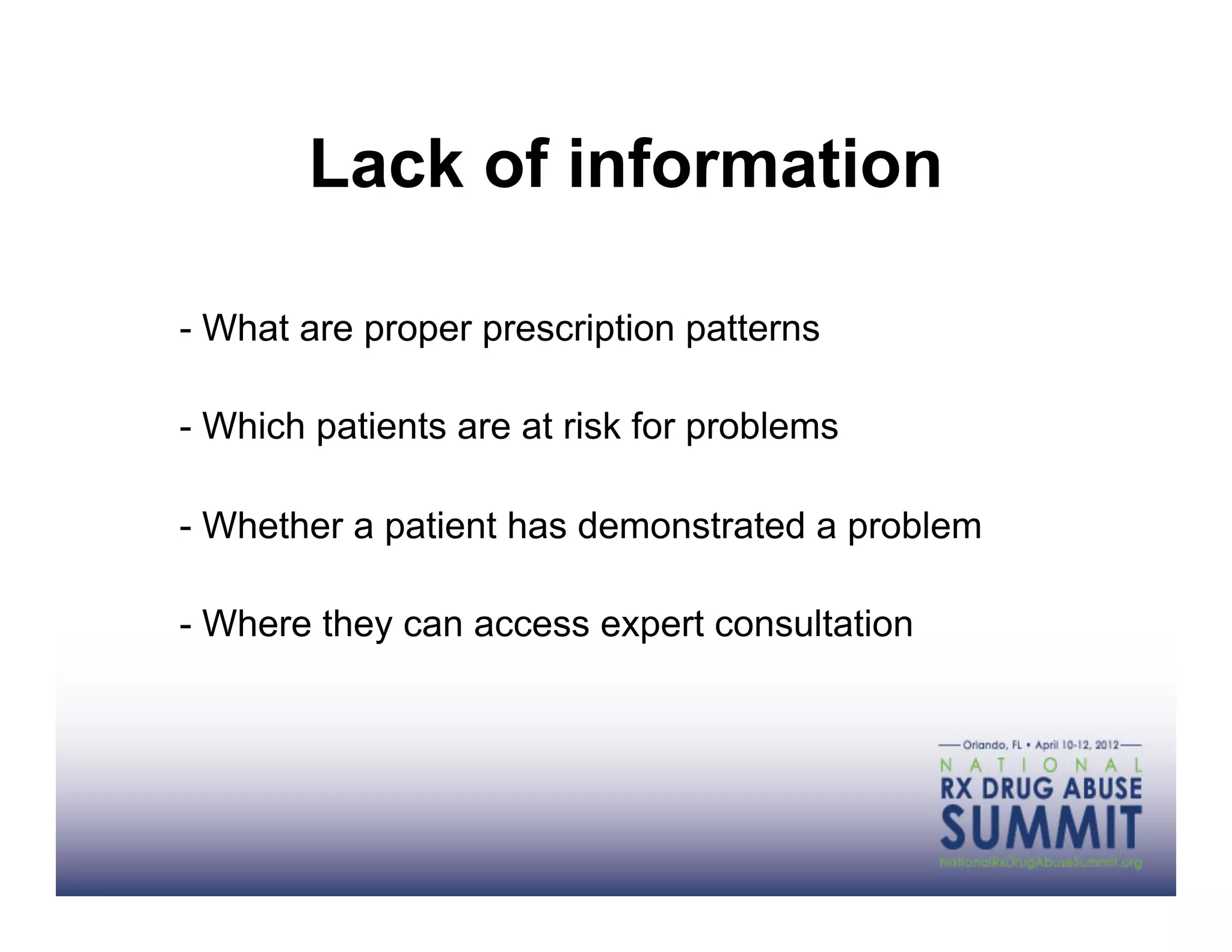 Lack of information

- What are proper prescription patterns

- Which patients are at risk for problems

- Whether a patient has demonstrated a problem

- Where they can access expert consultation
 