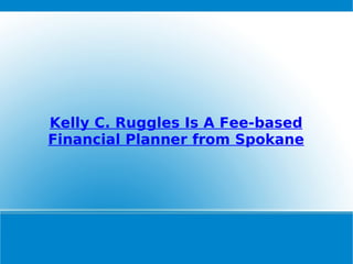 Kelly C. Ruggles Is A Fee-based Financial Planner from Spokane 