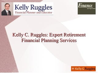 Kelly C. Ruggles: Expert Retirement Financial Planning Services 