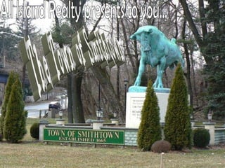 All Island Realty presents to you... The Town of Smithtown 