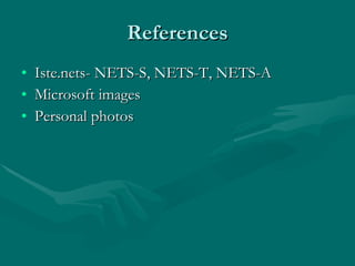 References Iste.nets- NETS-S, NETS-T, NETS-A Microsoft images Personal photos 