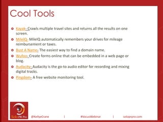 Cool Tools 
 Kayak- Crawls multiple travel sites and returns all the results on one 
@KellyeCrane | #VocusWebinar | solop...