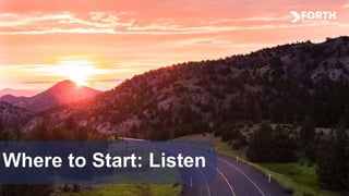 Where to Start: Listen
 