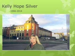 Kelly Hope Silver
1966-2014
 
