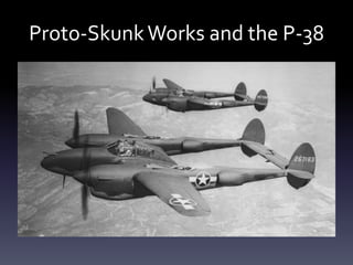 Proto-SkunkWorks and the P-38
 