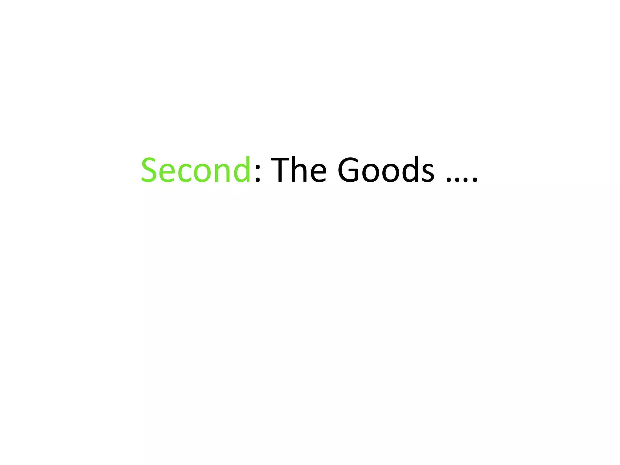 Second: The Goods ….