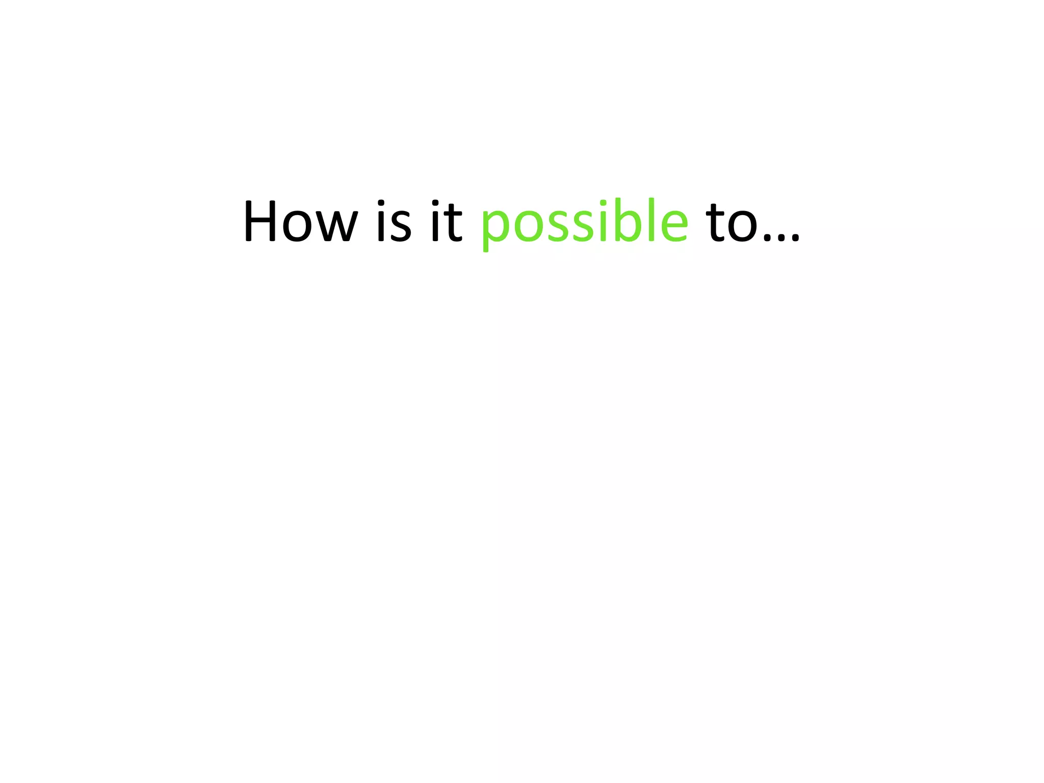 How is it possible to…