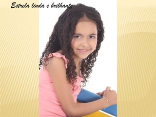 Estrela linda e brilhante
 