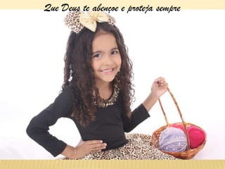 Que Deus te abençoe e proteja sempre
 