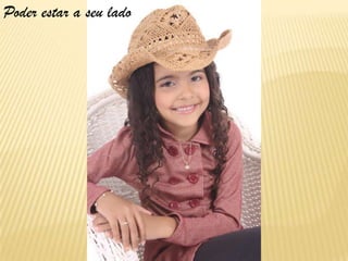 Poder estar a seu lado
 