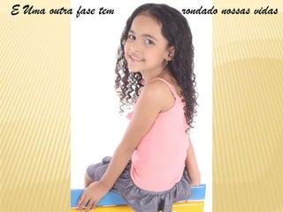 E Uma outra fase tem rondado nossas vidas
 