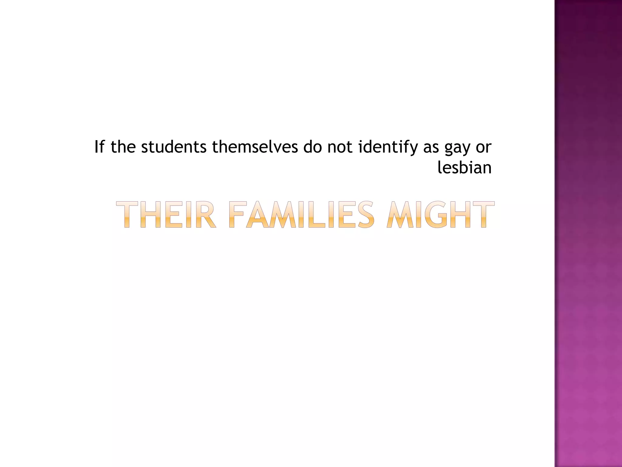 If the students themselves do not identify as gay or
                                             lesbian
 
