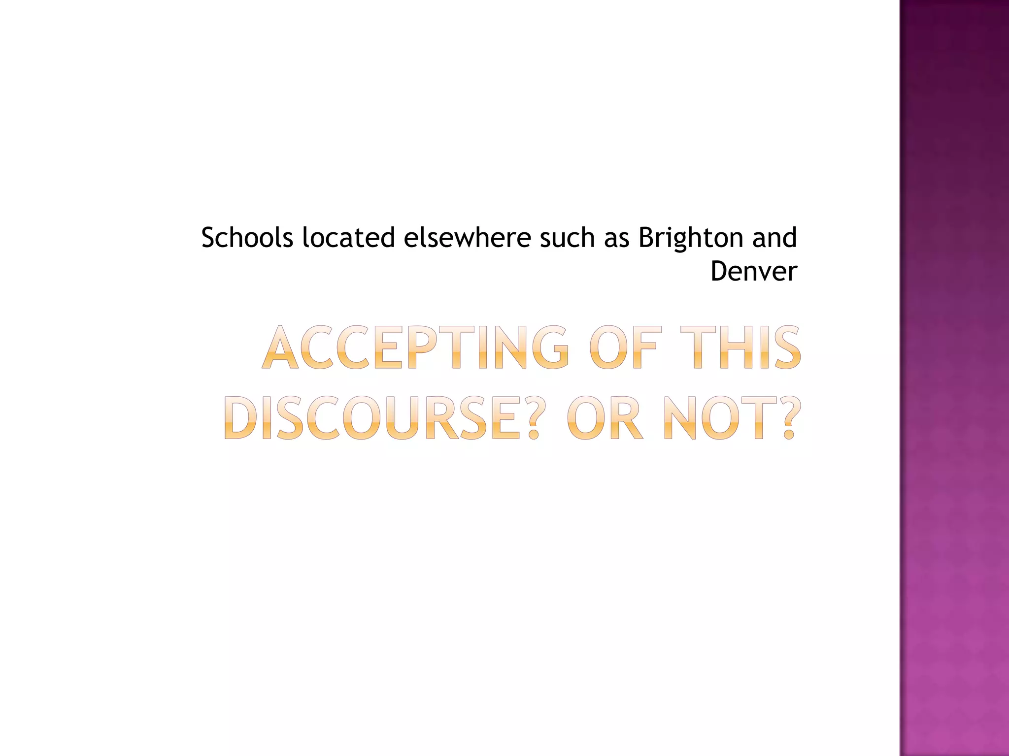 Schools located elsewhere such as Brighton and
                                        Denver
 