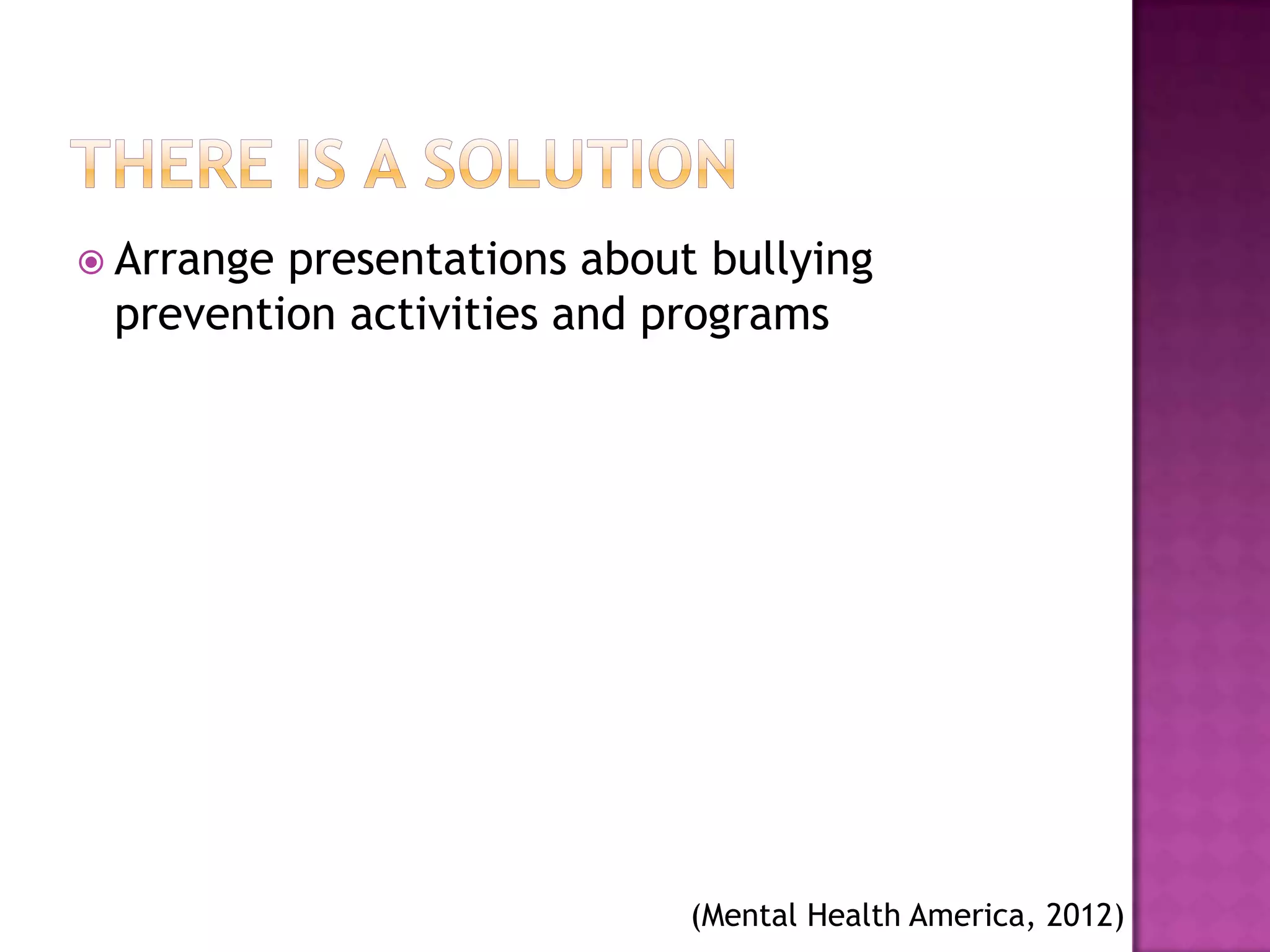  Arrangepresentations about bullying
 prevention activities and programs




                            (Mental Health America, 2012)
 