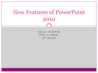 Kelly Martin Pub. & pres.  3rdhour New Features of PowerPoint 2010 