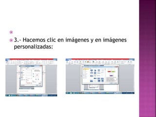 
3.- Hacemos clic en imágenes y en imágenes
personalizadas: