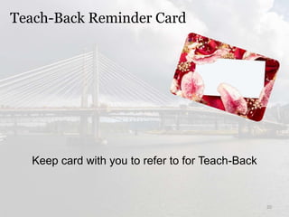 Teach-Back Reminder Card
Keep card with you to refer to for Teach-Back
20
 